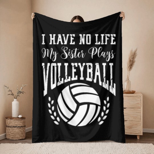 I Have No Life My Sister Plays Volleyball Throw Blankets