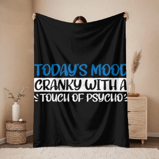 Today's Mood Cranky With A Touch Of Psycho 4 Throw Blankets
