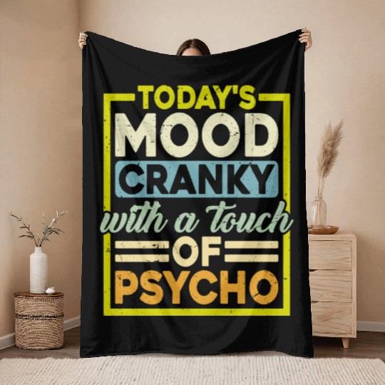 Today's Mood Cranky With A Touch Of Psycho Throw Blankets
