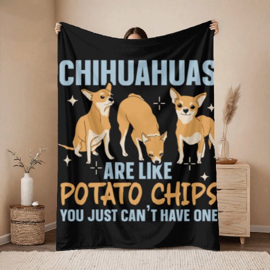 Chihuahua Are Like Potato Chips Dog Lover Throw Blankets