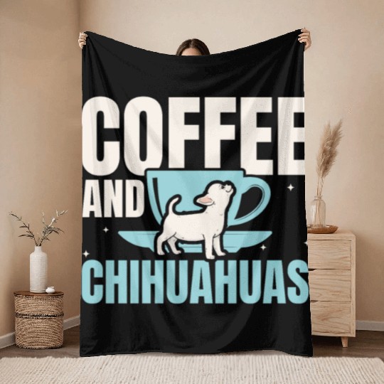 Coffee And Chihuahuas Caffeine Lover Dog Owner Throw Blankets