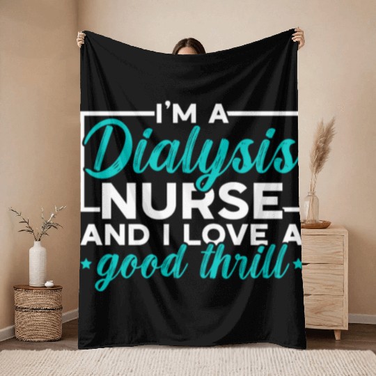 I'm A Dialysis Nurse And I Love A Good Thrill Throw Blankets