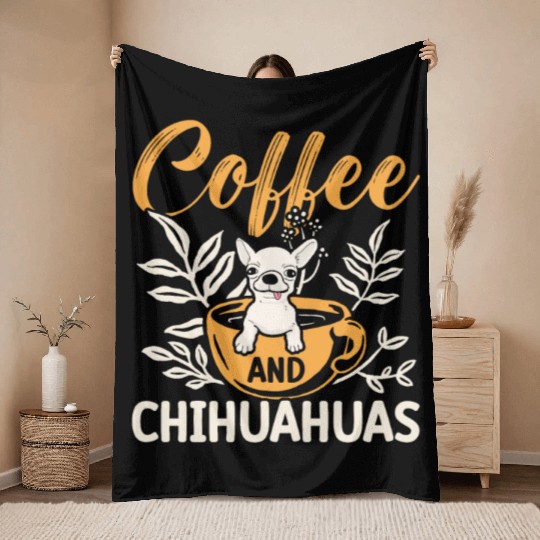 Coffee And Chihuahuas Caffeine Lover Dog Owner Throw Blankets