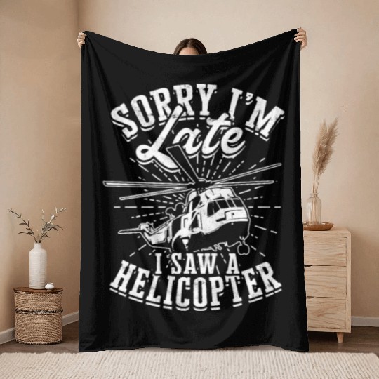 Sorry I'm late I saw a helicopter - pilot Throw Blankets