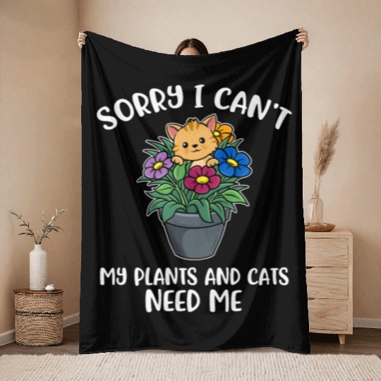 My Plants And Cats Need Me Funny Cat Gift Throw Blankets