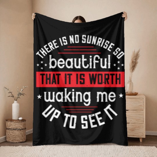 There is no sunrise so beautiful that it is worth Throw Blankets