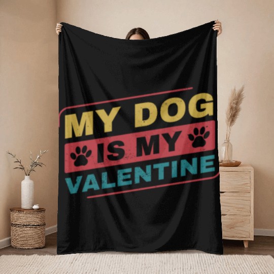 My Dog is My Valentine Funny Dog Owner Throw Blankets