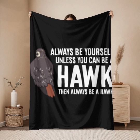 Always Be Yourself Unless You Can Be A Red Tailed Throw Blankets