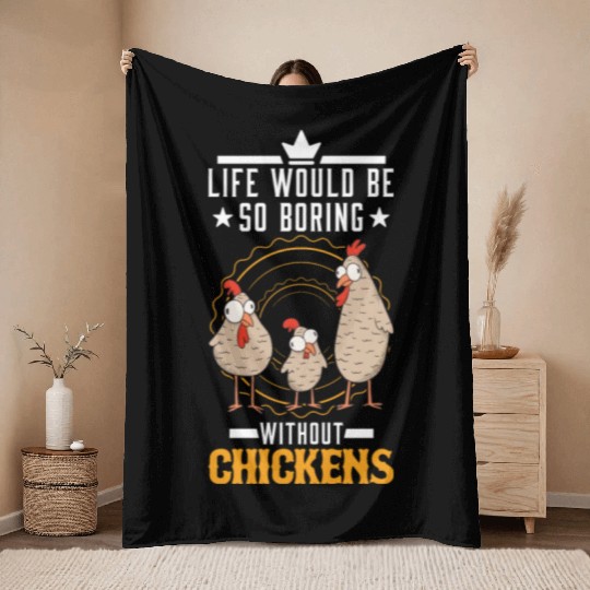Life Would Be So Boring Without Chickens Chicken Throw Blankets