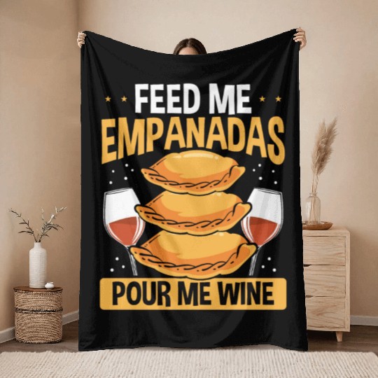 Empanada Maker Feed me Empanadas Pour me Wine Throw Blankets