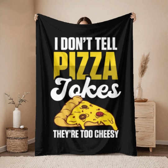 I Don’t Tell Pizza Jokes They’re Too Cheesy Throw Blankets