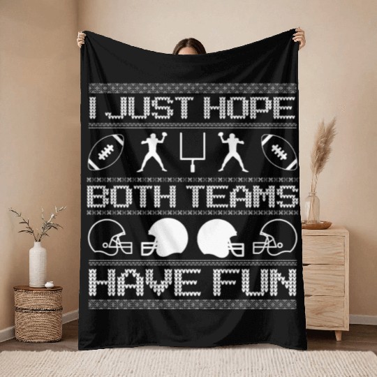 I Just Hope Both Teams Have Fun Ugly Xmas Football Throw Blankets