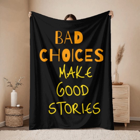 bad choices make good stories Throw Blankets