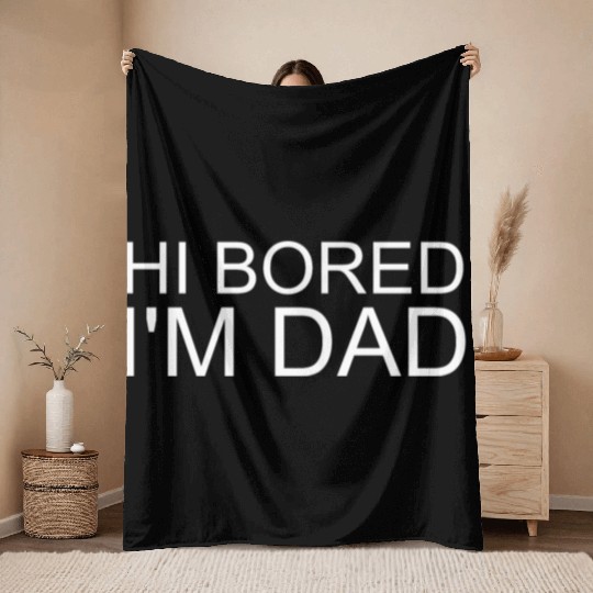 Hi Bored I m Dad Throw Blankets