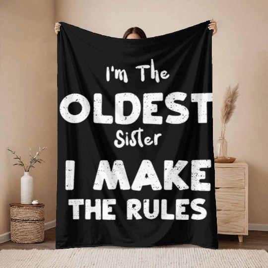 I'm The Oldest Sister I Make The... Throw Blankets