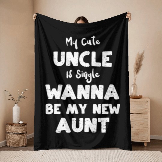 My Cute Uncle Is Single Wanna Be... Throw Blankets