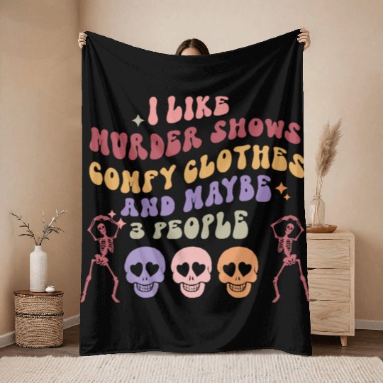 I like murder shows comfy clothes and maybe 3 peop Throw Blankets