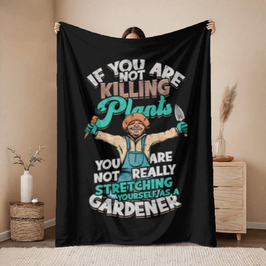 If you are not killing plants, you are not really Throw Blankets