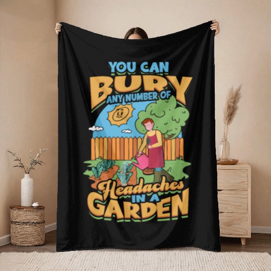 You can bury any number of headaches in a garden. Throw Blankets