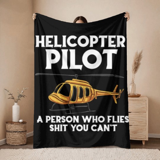Helicopters Pilot A Person Who Flies Shit You Cant Throw Blankets