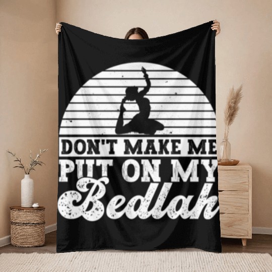 Don't Make Me Put On My Bedlah - Belly Dance Throw Blankets