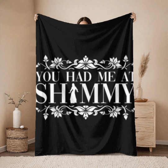 You Had Me At Shimmy - Belly Dance Dancer Throw Blankets