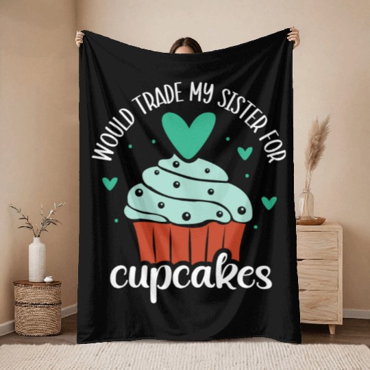Would Trade My Sister For Cupcakes Cupcake Lover Throw Blankets