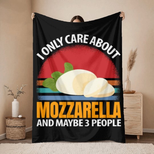 I Only Care About Mozzarella And Maybe 3 People Throw Blankets
