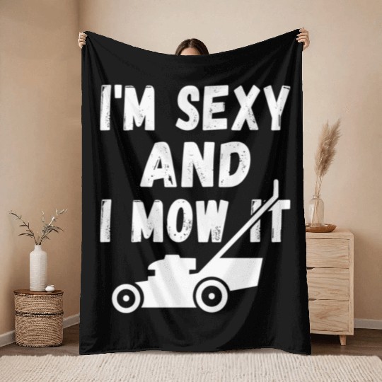 I'm Sexy and I Mow It Throw Blankets