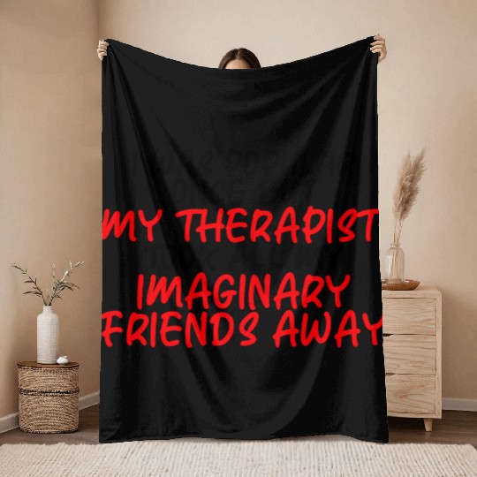 My Therapist Took All My Imaginary Friends Away 3 Throw Blankets