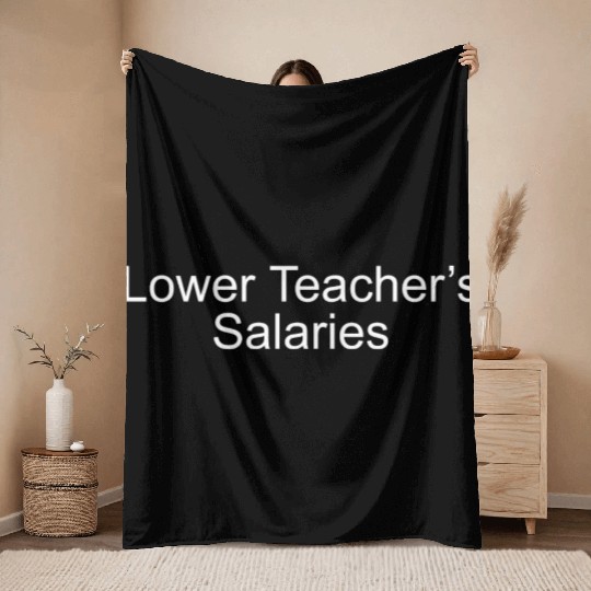 lower teacher salaries Throw Blankets