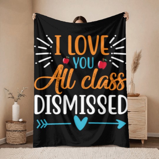 I Love You All Class Dismissed Last Day Of School Throw Blankets