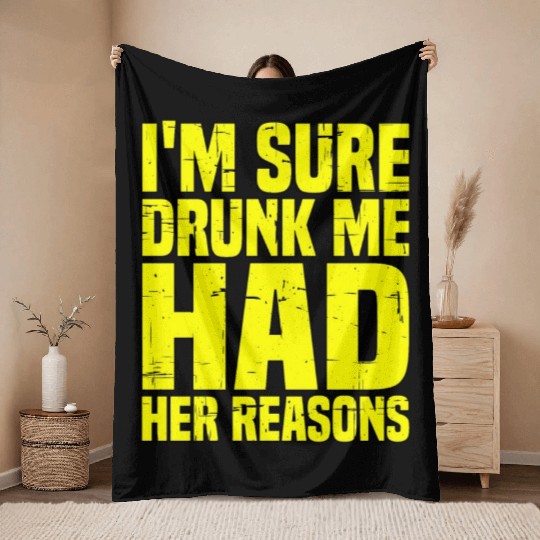 I'm Sure Drunk Me Had Her Reasons 7 Throw Blankets