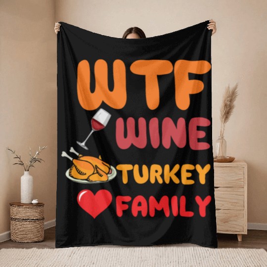 What The Wine Turkey Family Funny Thanksgiving Throw Blankets
