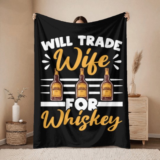 Will Trade Wife For Whiskey Alcohol Drinker Throw Blankets