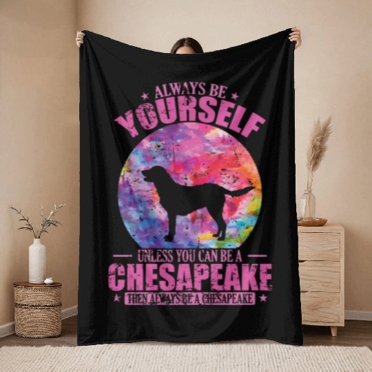 Always be yourself unless you can be a Chesapeake Throw Blankets