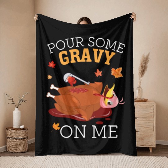 Pour Some Gravy on Me Happy Turkey Thanksgiving Throw Blankets
