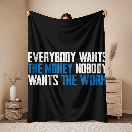 Everybody Wants The Money Nobody Wants The Work 8 Throw Blankets