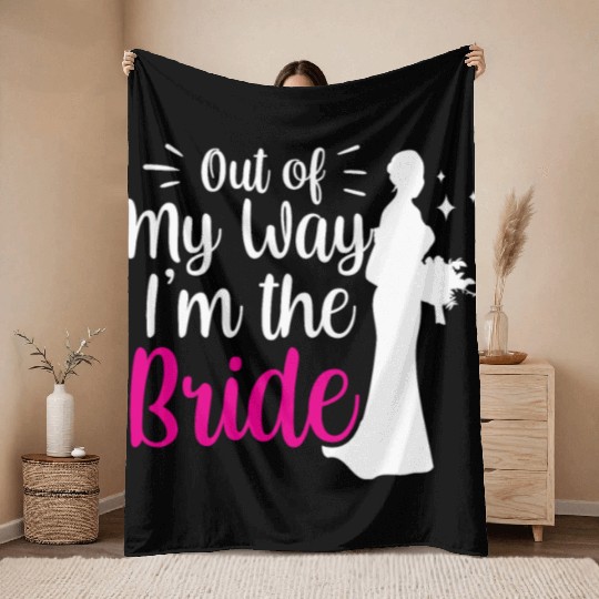 Out Of My Way I'm The Bride Bachelorette Wedding Throw Blankets