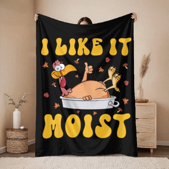 I Like It Moist Gobble Outfit Turkey Day Throw Blankets