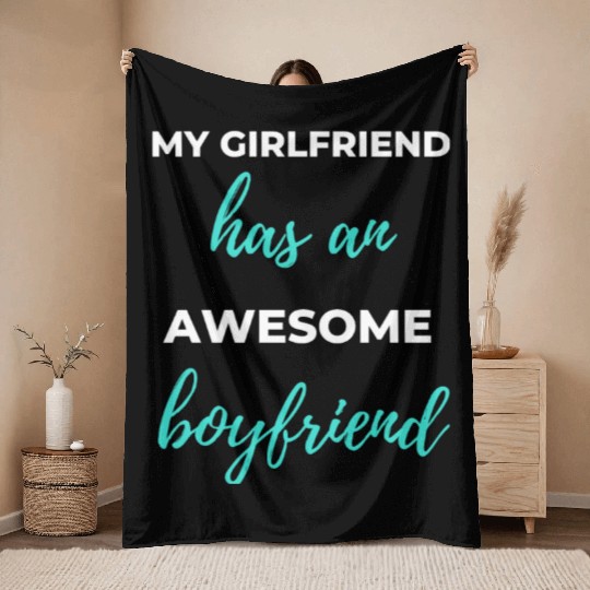 My Girlfriend Has An Awesome Boyfriend Throw Blankets