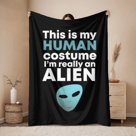 This is My Human Costume I'm Really an Alien Throw Blankets