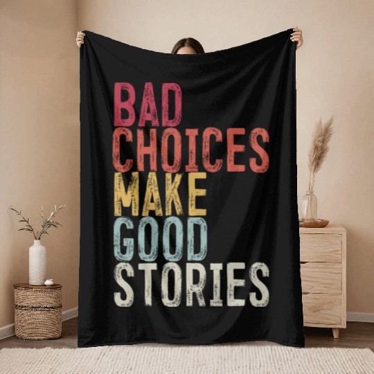 Bad Choices Make Good Stories Throw Blankets