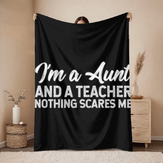 I'm A Aunt And A Teacher Nothing Scares Me Throw Blankets