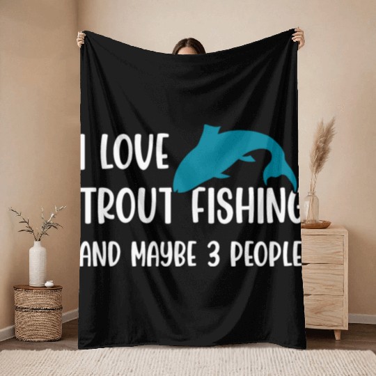 I love Trout Fishing and maybe 3 people Throw Blankets
