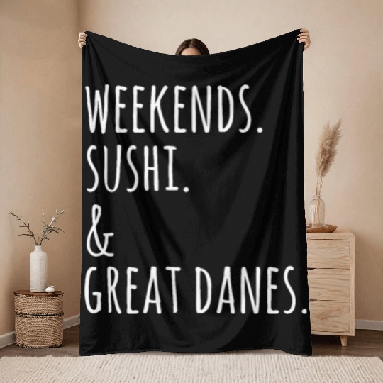Weekends Sushi And Great Danes Throw Blankets