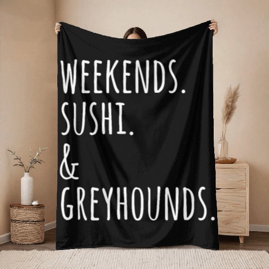 Weekends Sushi And Greyhounds Throw Blankets