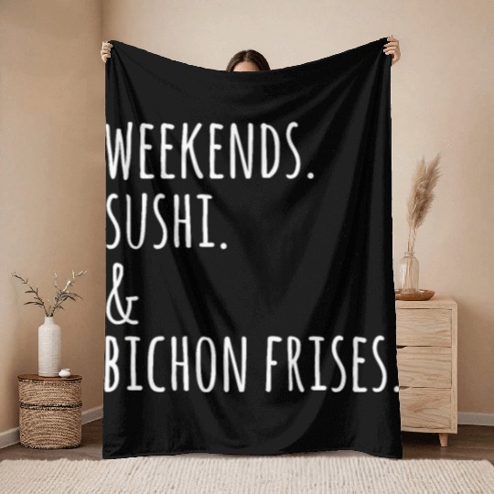Weekends Sushi And Bichon Frises Throw Blankets