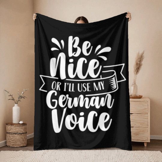 Be Nice Or I'll Use My German Voice Scream Teacher Throw Blankets