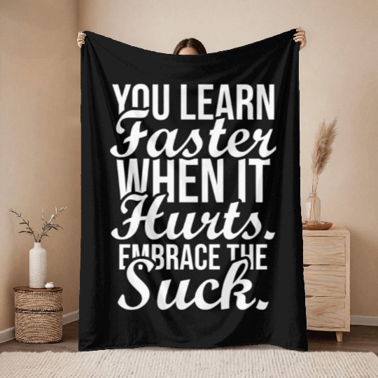 you learn faster when it hurts embrace the suck Throw Blankets
